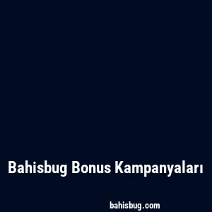 Bahisbug Bonus Kampanyaları